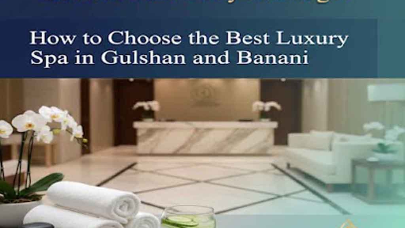 How to Choose the Best Luxury Spa in Gulshan and Banani
